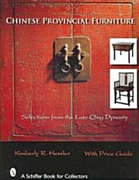 Chinese Provincial Furniture: Selections from the Late Qing Dynasty (Hardcover)
