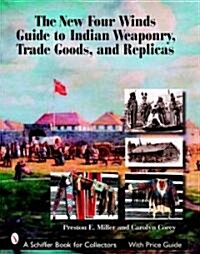 The New Four Winds Guide to Indian Weaponry, Trade Goods, and Replicas (Paperback)