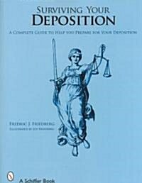Surviving Your Deposition: A Complete Guide to Help Prepare for Your Deposition (Paperback)