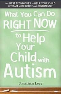 What You Can Do Right Now to Help Your Child with Autism (Paperback)