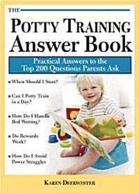 The Potty Training Answer Book: Practical Answers to the Top 200 Questions Parents Ask (Paperback)