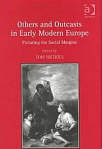 Others and Outcasts in Early Modern Europe : Picturing the Social Margins (Hardcover)