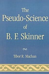 The Pseudo-Science of B. F. Skinner (Paperback)