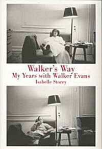 Walkers Way: My Years with Walker Evans (Hardcover)