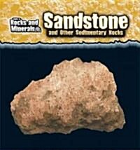 Sandstone and Other Sedimentary Rocks (Library Binding)