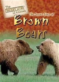 The Secret Lives of Brown Bears (Library Binding)