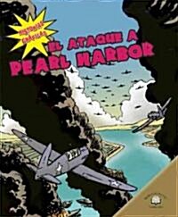 El Ataque a Pearl Harbor (the Bombing of Pearl Harbor) (Library Binding, Spanish)