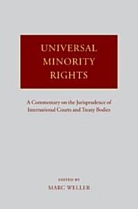 Universal Minority Rights : A Commentary on the Jurisprudence of International Courts and Treaty Bodies (Hardcover)