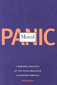 Moral Panic: Changing Concepts of the Child Molester in Modern America (Paperback)