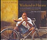 Weekend in Havana: An American Photographer in the Forbidden City (Hardcover)