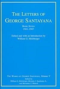 The Letters of George Santayana, Book Seven, 1941-1947: The Works of George Santayana, Volume V (Hardcover)