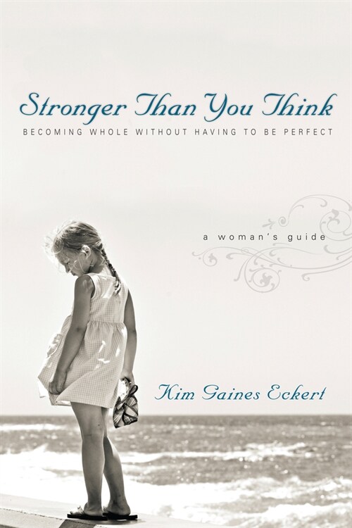 Stronger Than You Think: Becoming Whole Without Having to Be Perfect. a Womans Guide (Paperback)