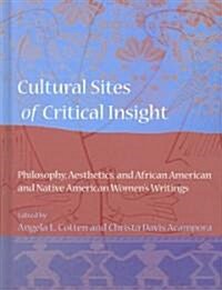 Cultural Sites of Critical Insight: Philosophy, Aesthetics, and African American and Native American Womens Writings                                  (Hardcover)