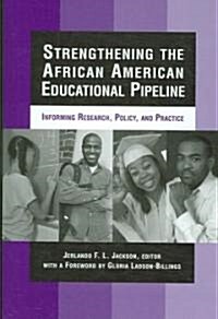 Strengthening the African American Educational Pipeline: Informing Research, Policy, and Practice (Hardcover)