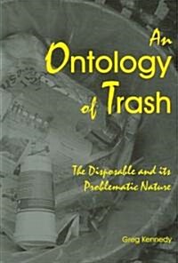 An Ontology of Trash: The Disposable and Its Problematic Nature (Hardcover)