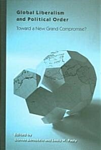 Global Liberalism and Political Order: Toward a New Grand Compromise? (Hardcover)