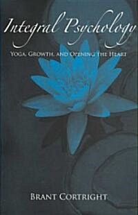 Integral Psychology: Yoga, Growth, and Opening the Heart (Hardcover)