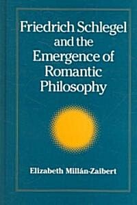 Friedrich Schlegel and the Emergence of Romantic Philosophy (Hardcover)