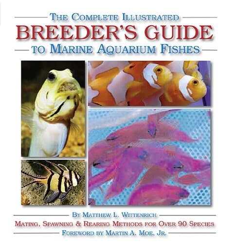 The Complete Illustrated Breeders Guide to Marine Aquarium Fishes (Hardcover)