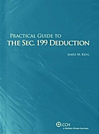 Practical Guide to the Sec. 199 Deduction (Paperback, 2nd)