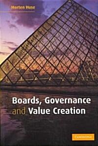 Boards, Governance and Value Creation : The Human Side of Corporate Governance (Paperback)