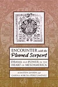 Encounter with the Plumed Serpent: Drama and Power in the Heart of Mesoamerica (Hardcover)