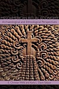 Mesoamerican Ritual Economy: Archaeological and Ethnological Perspectives (Hardcover)