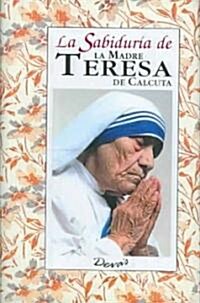 La sabiduria de la madre Teresa de Calcuta / The Wisdom of Mother Teresa of Calcutta (Hardcover, POC)