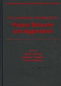 The Cambridge Handbook of Violent Behavior and Aggression (Hardcover)