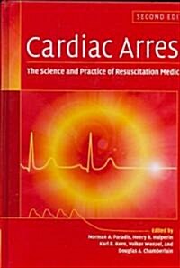 Cardiac Arrest : The Science and Practice of Resuscitation Medicine (Hardcover, 2 Revised edition)