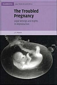 The Troubled Pregnancy : Legal Wrongs and Rights in Reproduction (Hardcover)