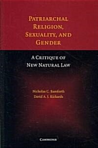 Patriarchal Religion, Sexuality, and Gender : A Critique of New Natural Law (Hardcover)