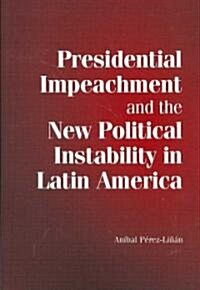 Presidential Impeachment and the New Political Instability in Latin America (Hardcover)