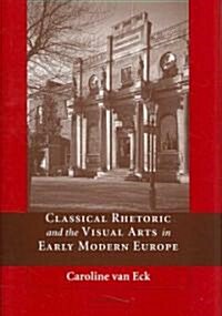 Classical Rhetoric and the Visual Arts in Early Modern Europe (Hardcover)