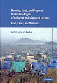 Housing and Property Restitution Rights of Refugees and Displaced Persons : Laws, Cases, and Materials (Hardcover)