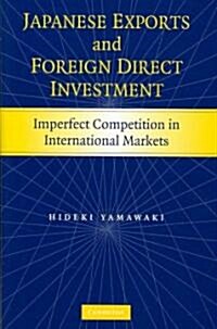 Japanese Exports and Foreign Direct Investment : Imperfect Competition in International Markets (Hardcover)