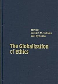 The Globalization of Ethics : Religious and Secular Perspectives (Hardcover)