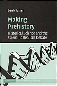 Making Prehistory : Historical Science and the Scientific Realism Debate (Hardcover)