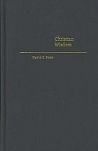 Christian Wisdom : Desiring God and Learning in Love (Hardcover)