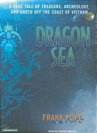 Dragon Sea: A True Tale of Treasure, Archeology, and Greed Off the Coast of Vietnam (MP3 CD, MP3 - CD)