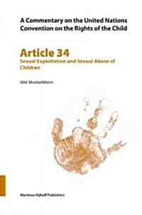 A Commentary on the United Nations Convention on the Rights of the Child, Article 34: Sexual Exploitation and Sexual Abuse of Children (Paperback)