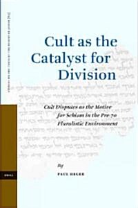 Cult as the Catalyst for Division: Cult Disputes as the Motive for Schism in the Pre-70 Pluralistic Environment (Hardcover)