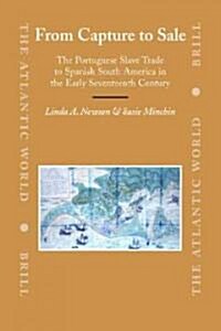 From Capture to Sale: The Portuguese Slave Trade to Spanish South America in the Early Seventeenth Century (Hardcover)