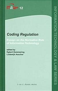 Coding Regulation: Essays on the Normative Role of Information Technology (Hardcover)