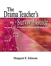 Drama Teachers Survival Guide--Volume 1: A Complete Handbook for Play Production (Paperback)