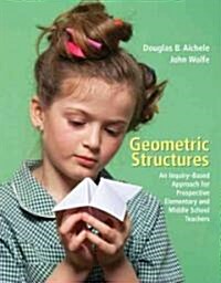 Geometric Structures: An Inquiry-Based Approach for Prospective Elementary and Middle School Teachers (Paperback)