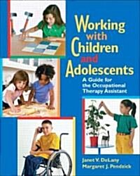 Working with Children and Adolescents: A Guide for the Occupational Therapy Assistant (Paperback)