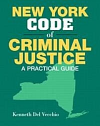 New York Code of Criminal Justice: A Practical Guide (Paperback)