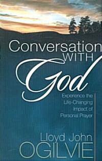 Conversation with God: Experience the Life-Changing Impact of Personal Prayer (Paperback)