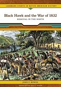 Black Hawk and the War of 1832: Removal in the North (Library Binding)